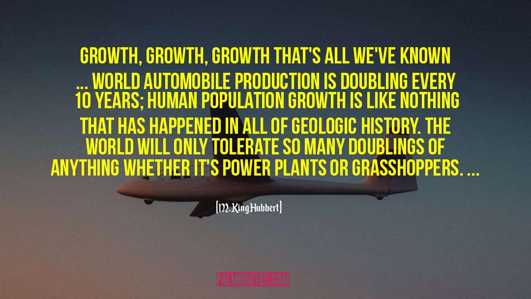 M. King Hubbert Quotes: Growth, growth, growth <br> that's