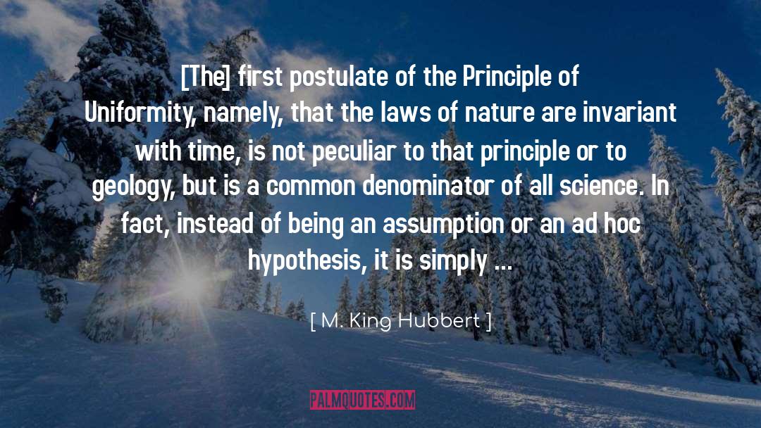 M. King Hubbert Quotes: [The] first postulate of the
