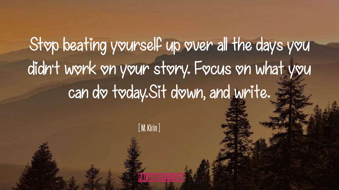 M. Kirin Quotes: Stop beating yourself up over