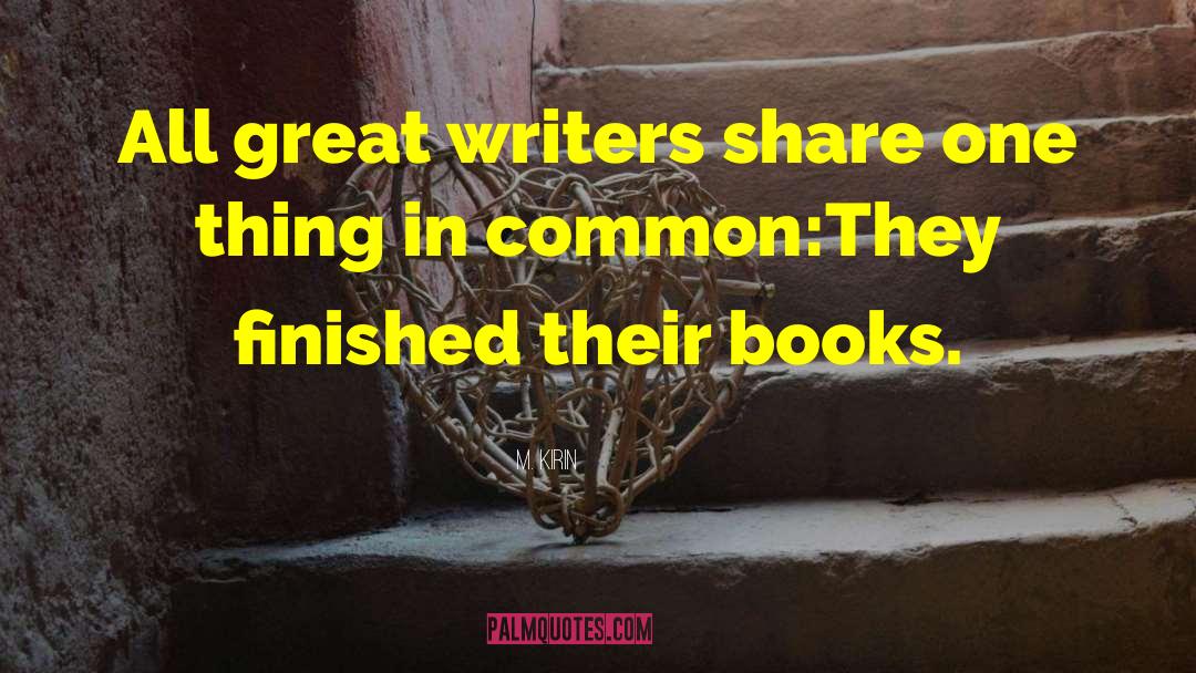M. Kirin Quotes: All great writers share one
