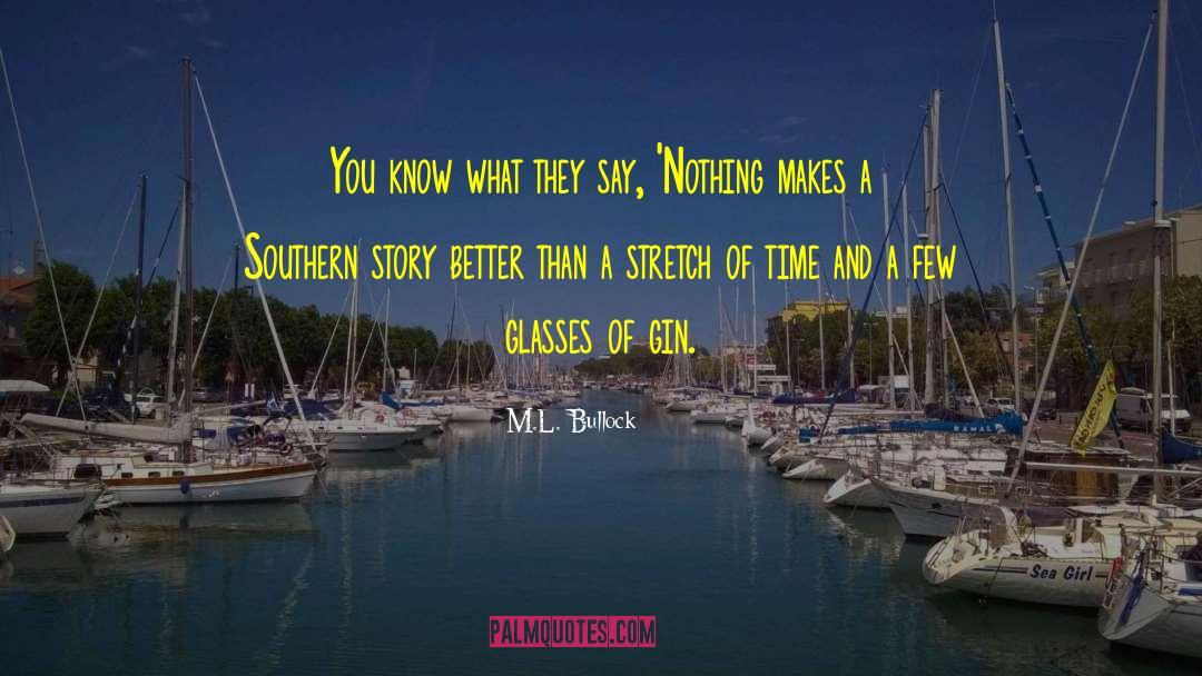 M.L. Bullock Quotes: You know what they say,