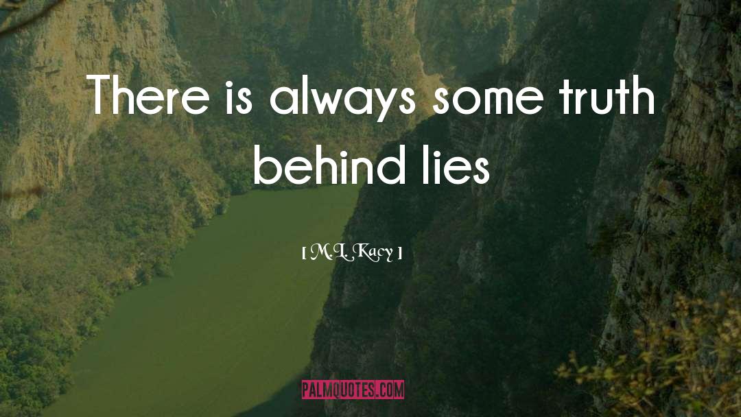 M.L. Kacy Quotes: There is always some truth