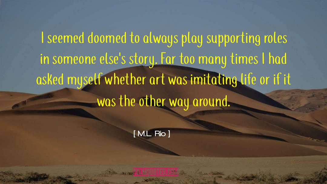 M.L. Rio Quotes: I seemed doomed to always
