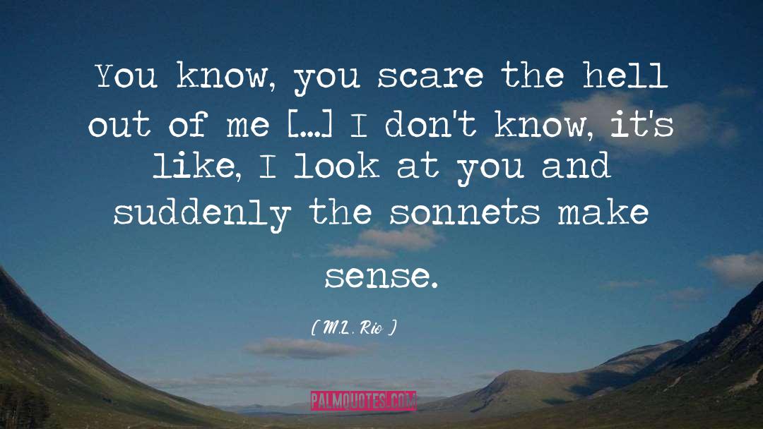M.L. Rio Quotes: You know, you scare the
