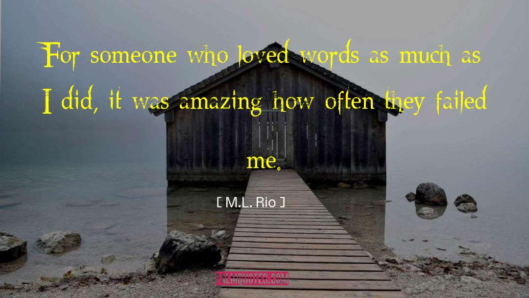 M.L. Rio Quotes: For someone who loved words