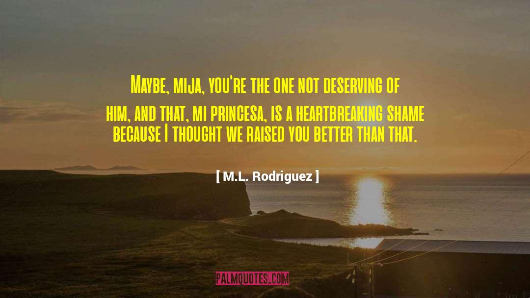 M.L. Rodriguez Quotes: Maybe, mija, you're the one