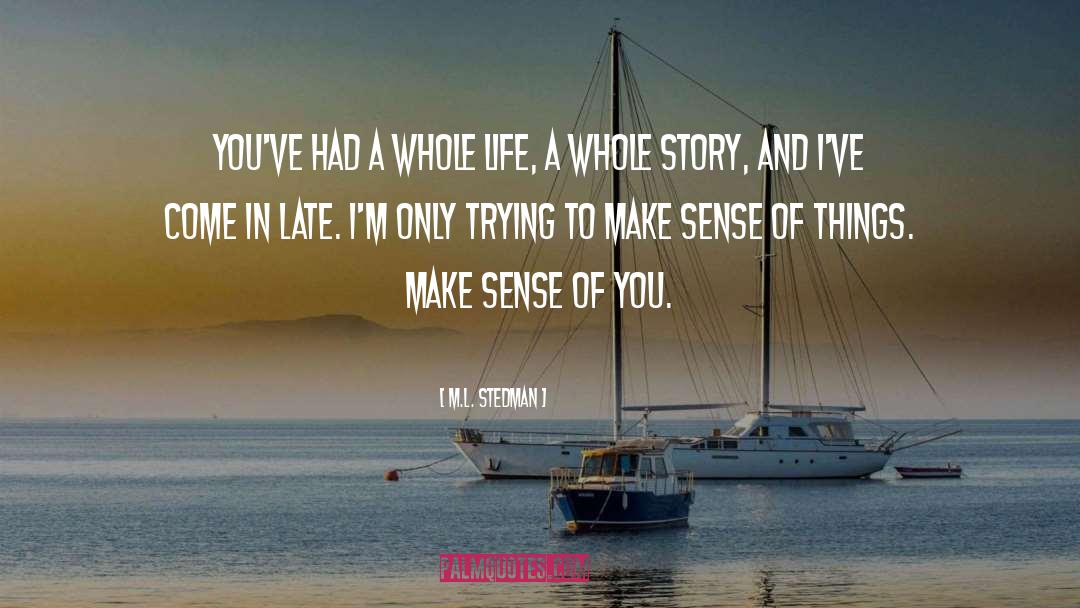 M.L. Stedman Quotes: You've had a whole life,