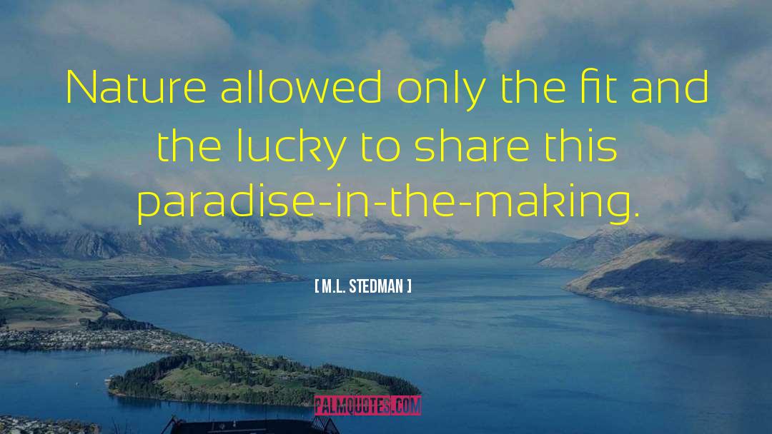 M.L. Stedman Quotes: Nature allowed only the fit