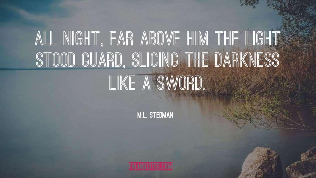 M.L. Stedman Quotes: All night, far above him