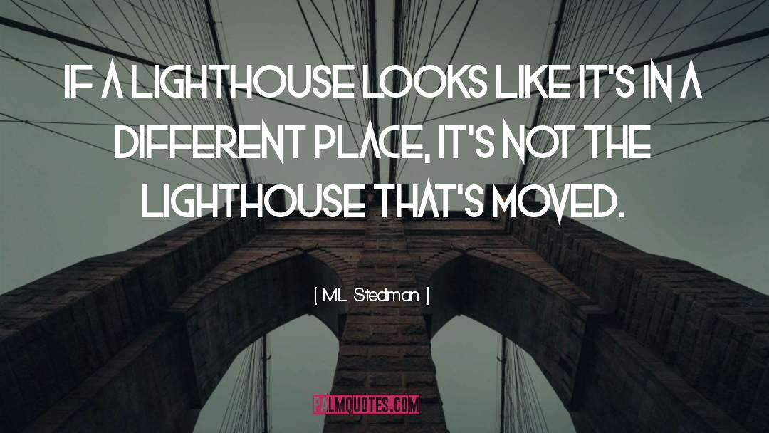 M.L. Stedman Quotes: If a lighthouse looks like