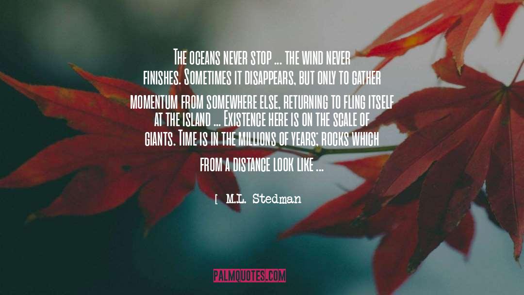 M.L. Stedman Quotes: The oceans never stop ...