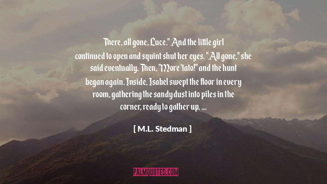 M.L. Stedman Quotes: There, all gone, Luce.