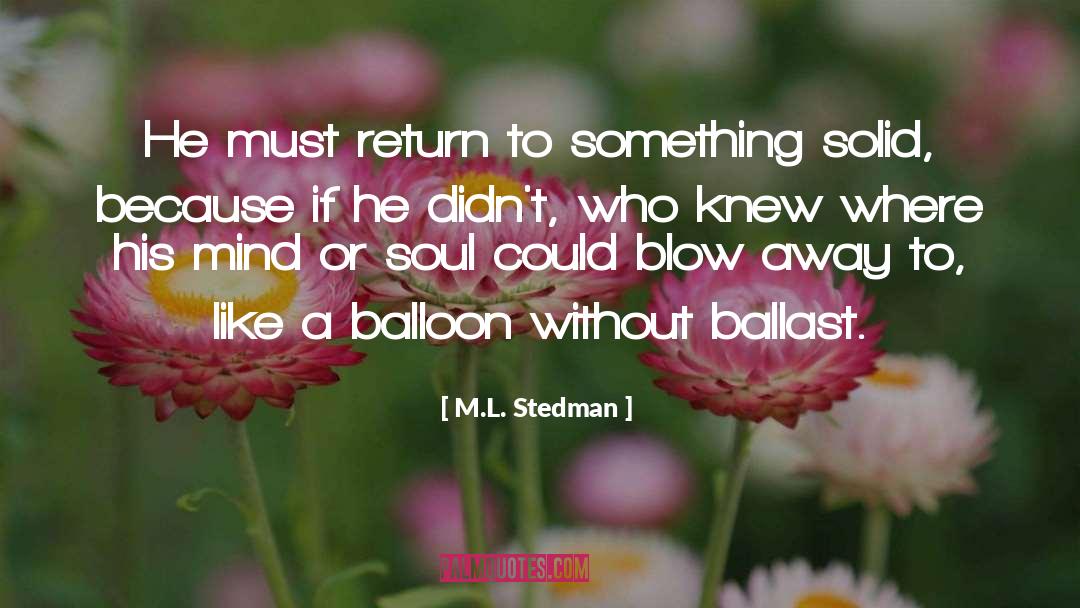 M.L. Stedman Quotes: He must return to something
