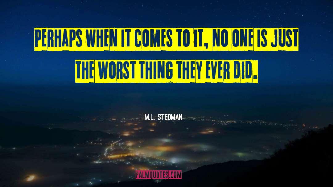 M.L. Stedman Quotes: Perhaps when it comes to