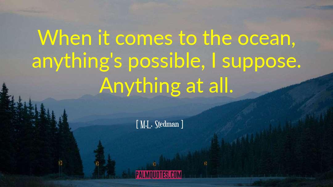 M.L. Stedman Quotes: When it comes to the