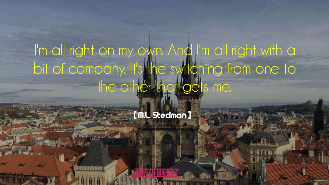 M.L. Stedman Quotes: I'm all right on my