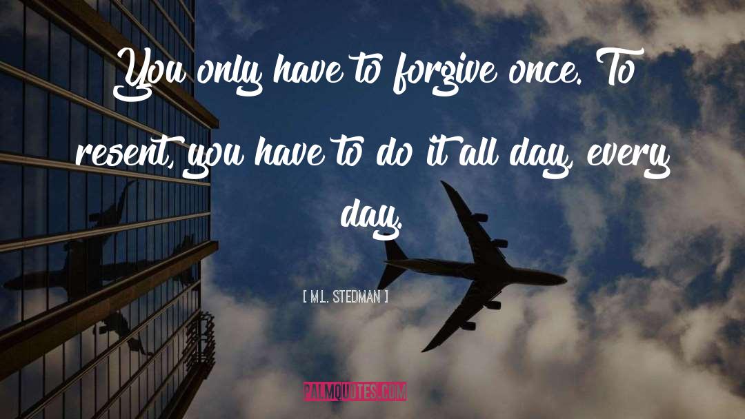 M.L. Stedman Quotes: You only have to forgive