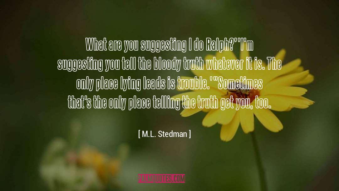 M.L. Stedman Quotes: What are you suggesting I