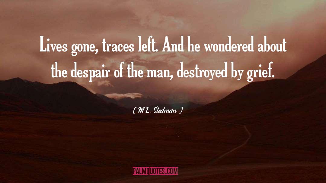 M.L. Stedman Quotes: Lives gone, traces left. And