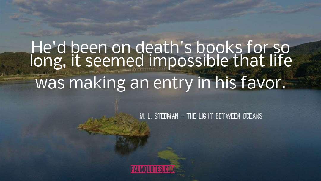 M. L. Stedman - The Light Between Oceans Quotes: He'd been on death's books