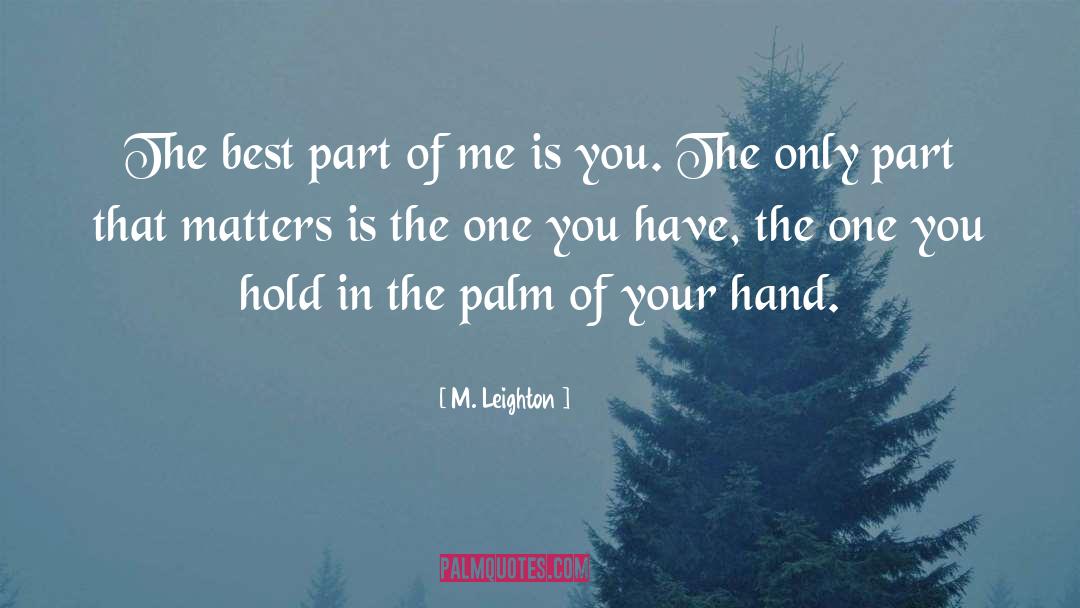 M. Leighton Quotes: The best part of me