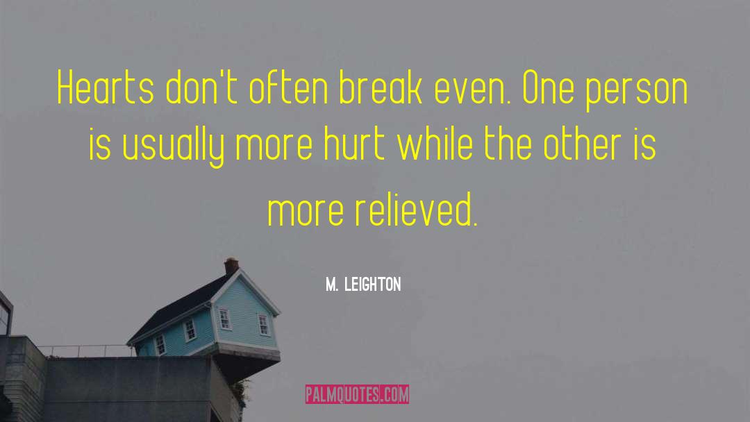 M. Leighton Quotes: Hearts don't often break even.