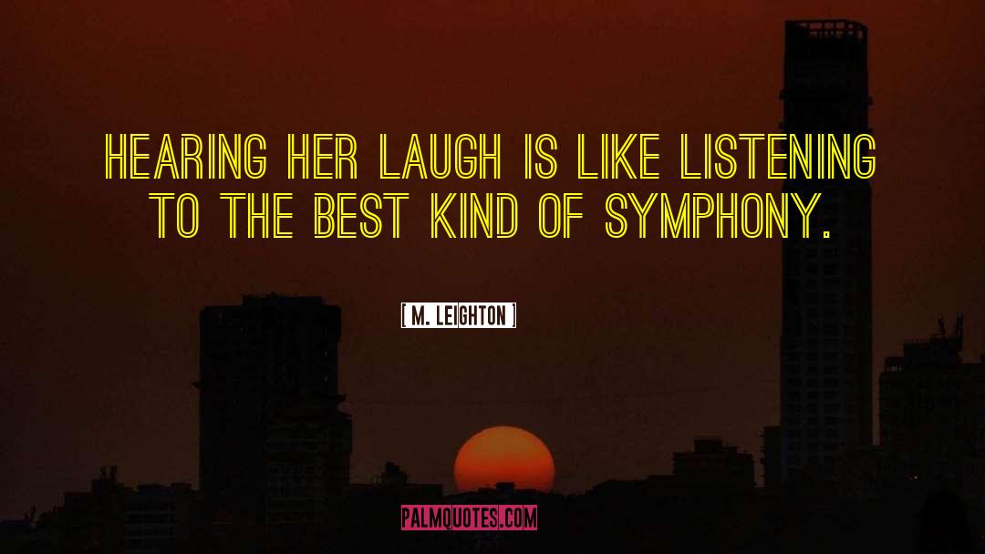 M. Leighton Quotes: Hearing her laugh is like