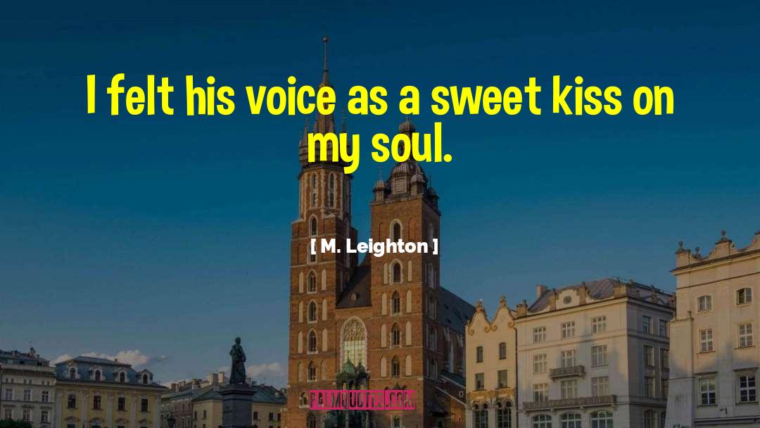 M. Leighton Quotes: I felt his voice as