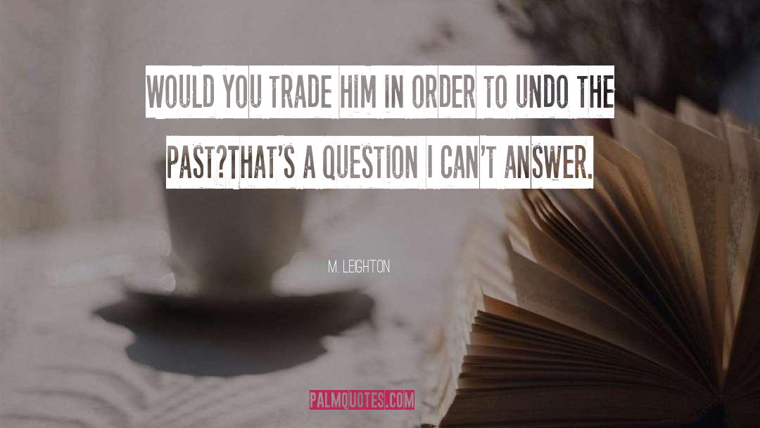 M. Leighton Quotes: Would you trade him in