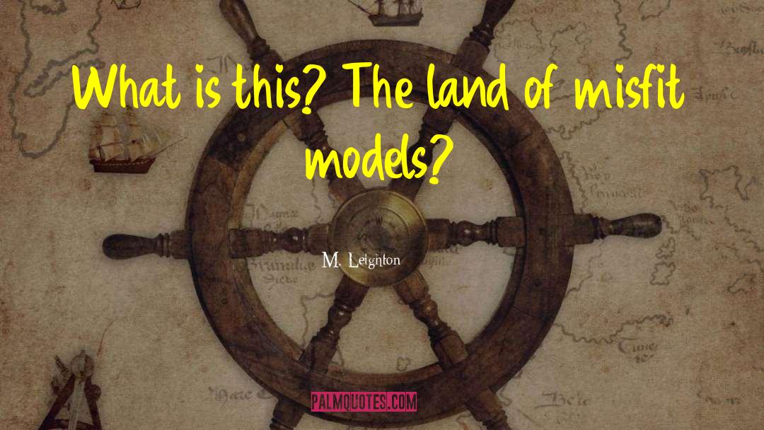 M. Leighton Quotes: What is this? The land
