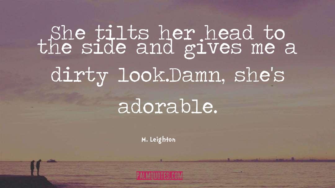 M. Leighton Quotes: She tilts her head to