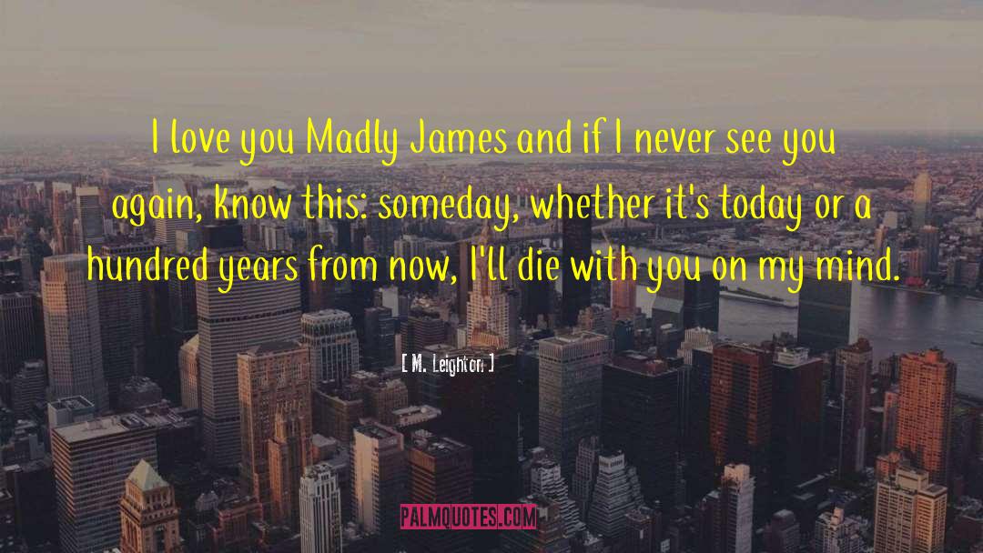 M. Leighton Quotes: I love you Madly James