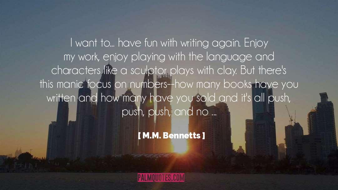 M.M. Bennetts Quotes: I want to... have fun