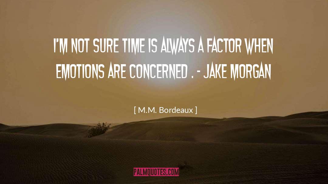 M.M. Bordeaux Quotes: I'm not sure time is
