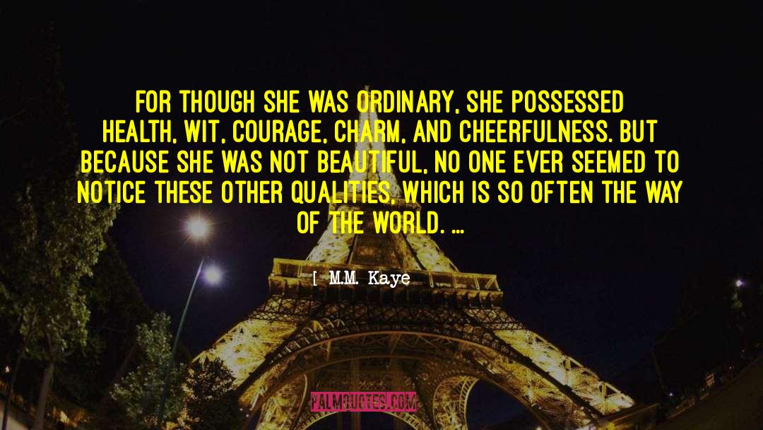 M.M. Kaye Quotes: For though she was ordinary,