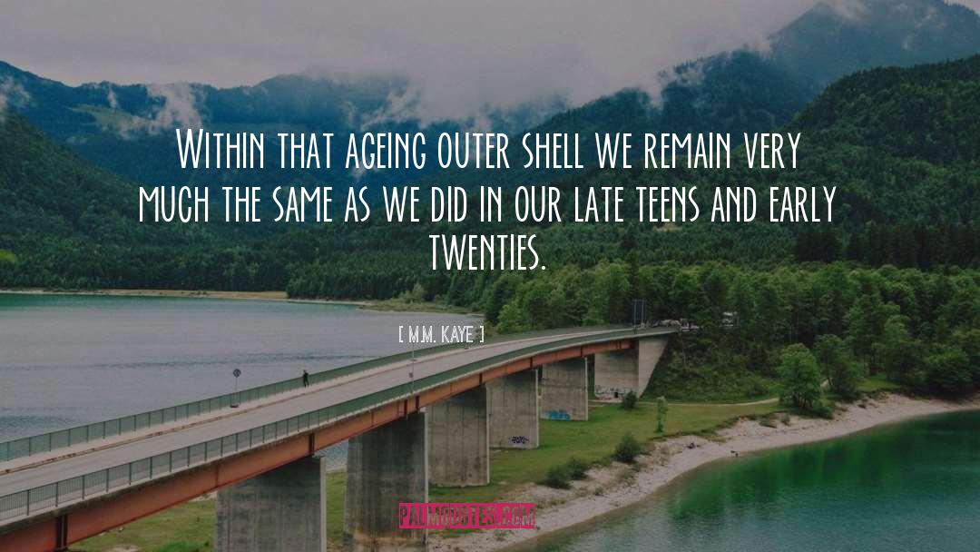 M.M. Kaye Quotes: Within that ageing outer shell