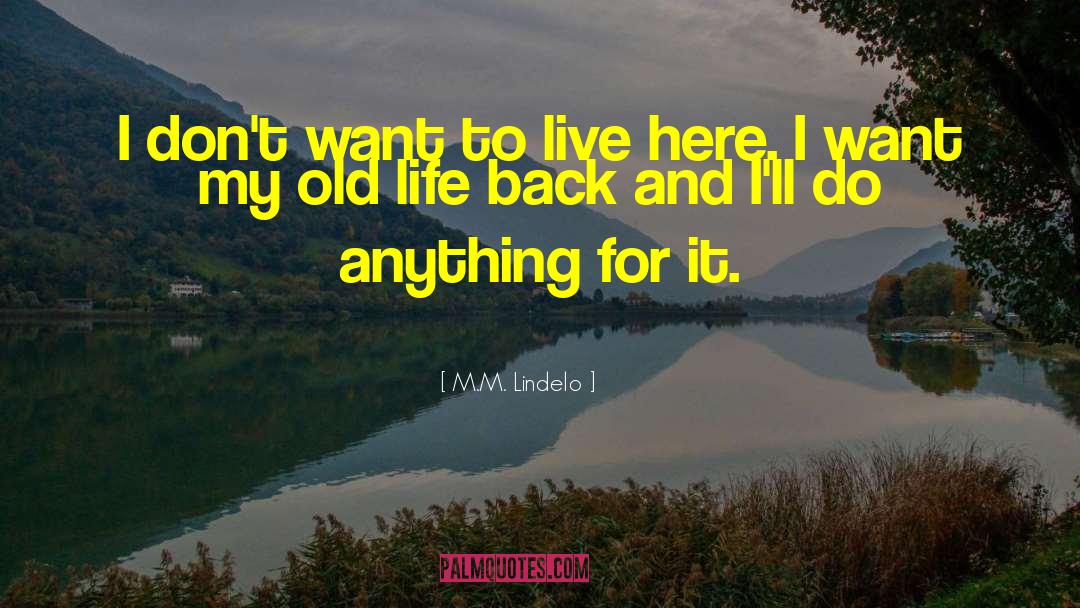 M.M. Lindelo Quotes: I don't want to live
