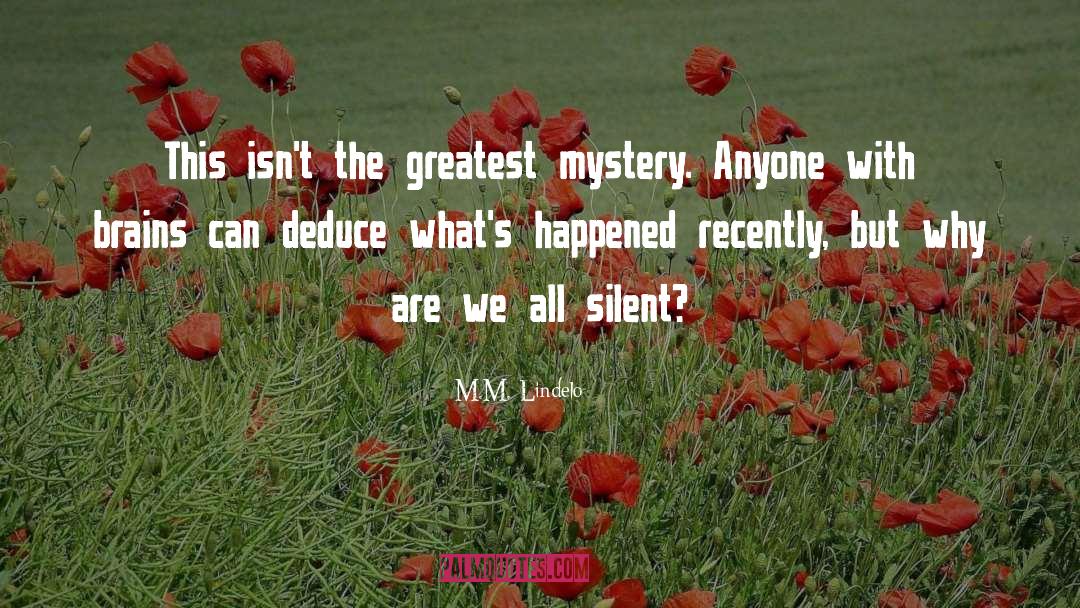 M.M. Lindelo Quotes: This isn't the greatest mystery.