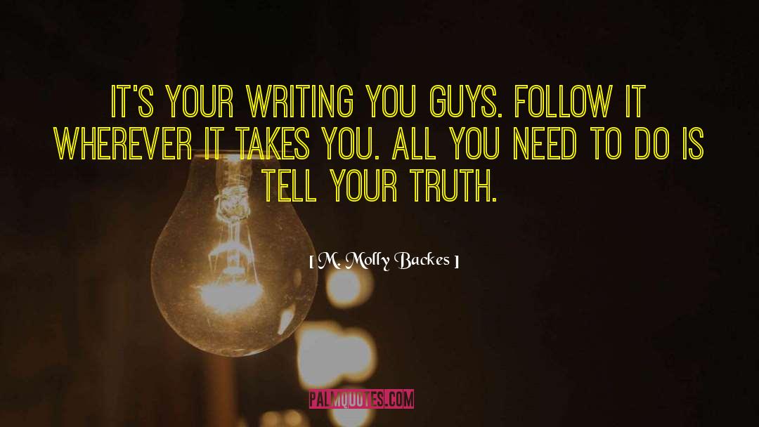 M. Molly Backes Quotes: It's your writing you guys.