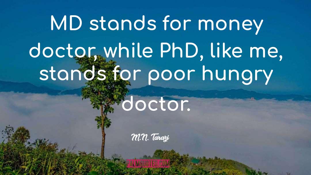 M.N. Tarazi Quotes: MD stands for money doctor,