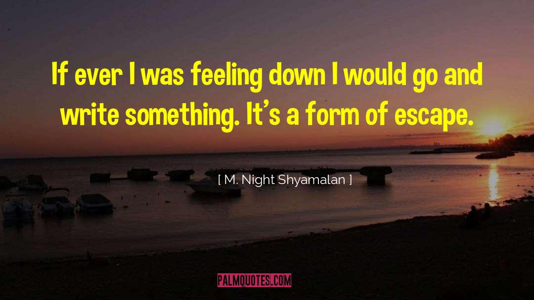 M. Night Shyamalan Quotes: If ever I was feeling