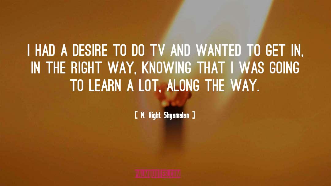 M. Night Shyamalan Quotes: I had a desire to