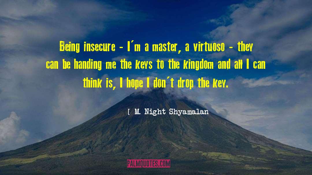 M. Night Shyamalan Quotes: Being insecure - I'm a