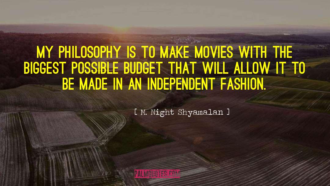 M. Night Shyamalan Quotes: My philosophy is to make