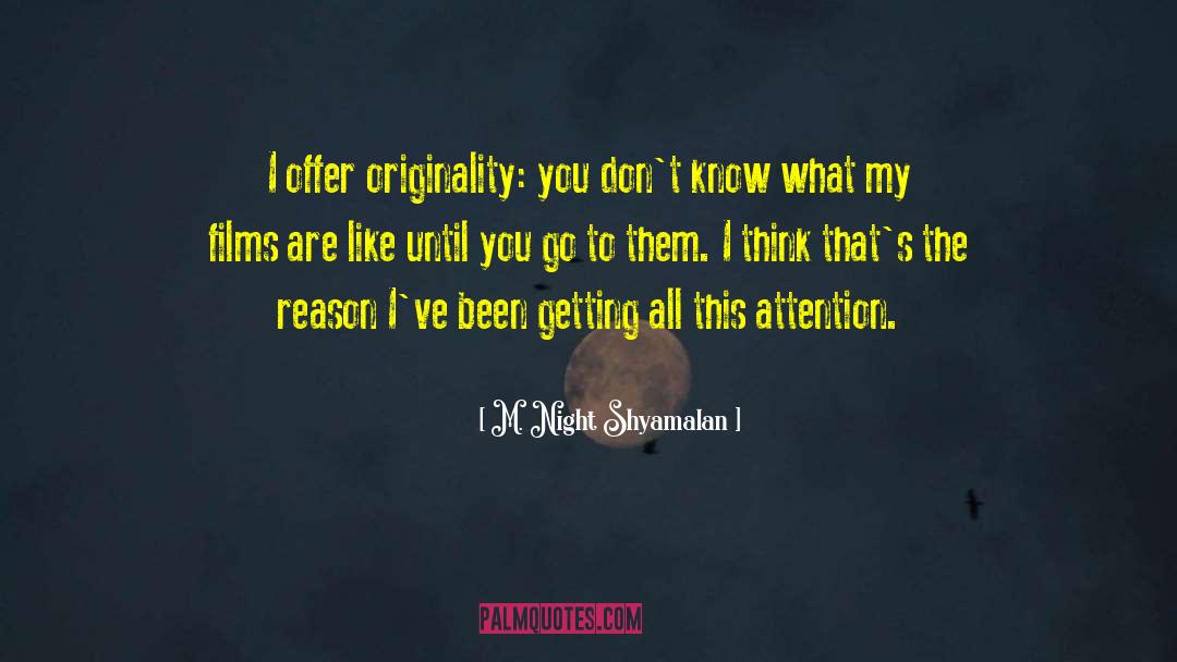 M. Night Shyamalan Quotes: I offer originality: you don't