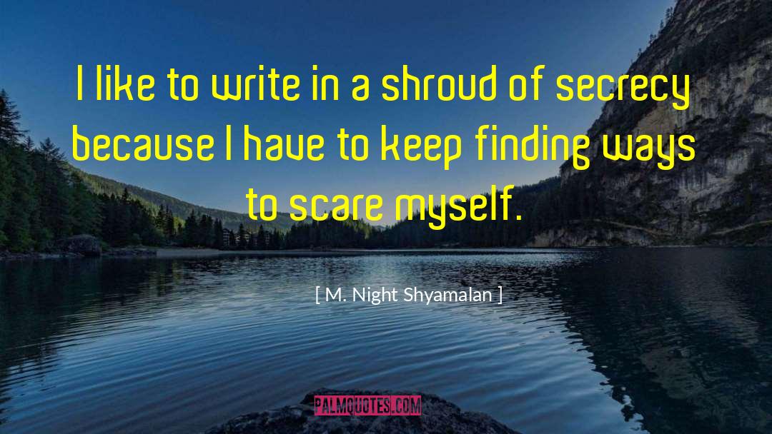 M. Night Shyamalan Quotes: I like to write in