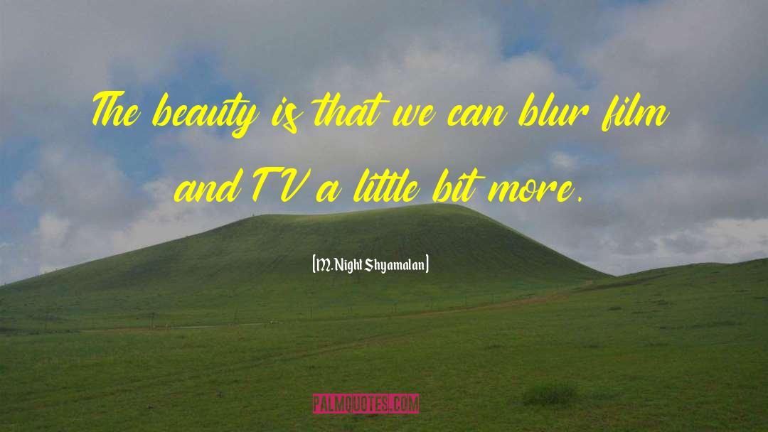 M. Night Shyamalan Quotes: The beauty is that we