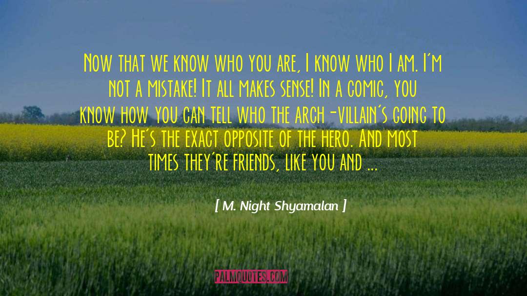 M. Night Shyamalan Quotes: Now that we know who