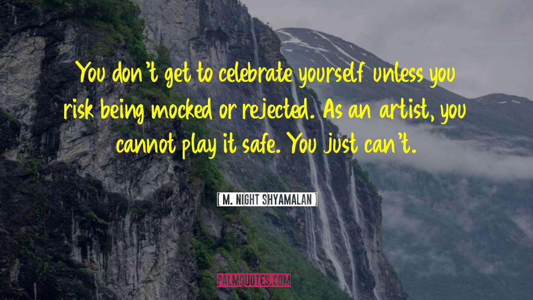 M. Night Shyamalan Quotes: You don't get to celebrate