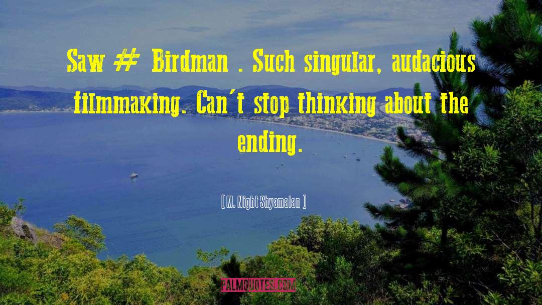M. Night Shyamalan Quotes: Saw # Birdman . Such